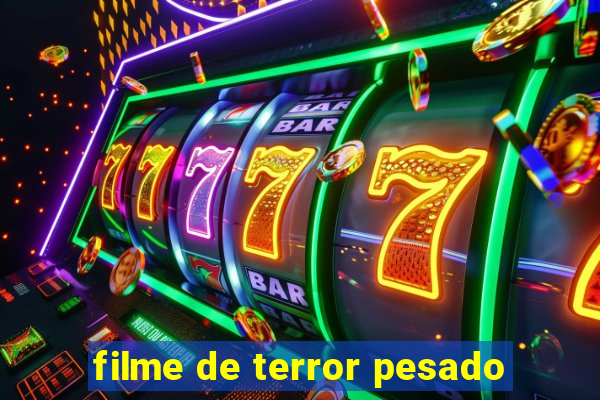 filme de terror pesado